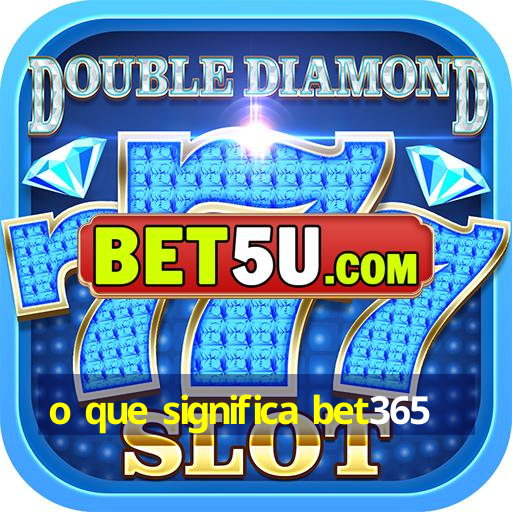 o que significa bet365